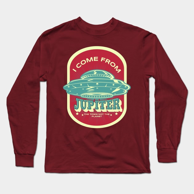 I come from Jupiter,  the town not the planet Long Sleeve T-Shirt by weilertsen